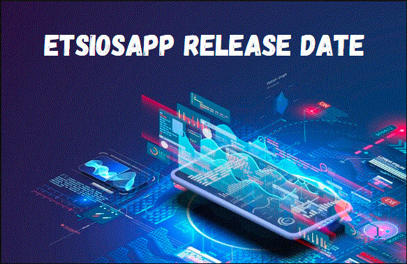 Etsiosapp Release Date 2024